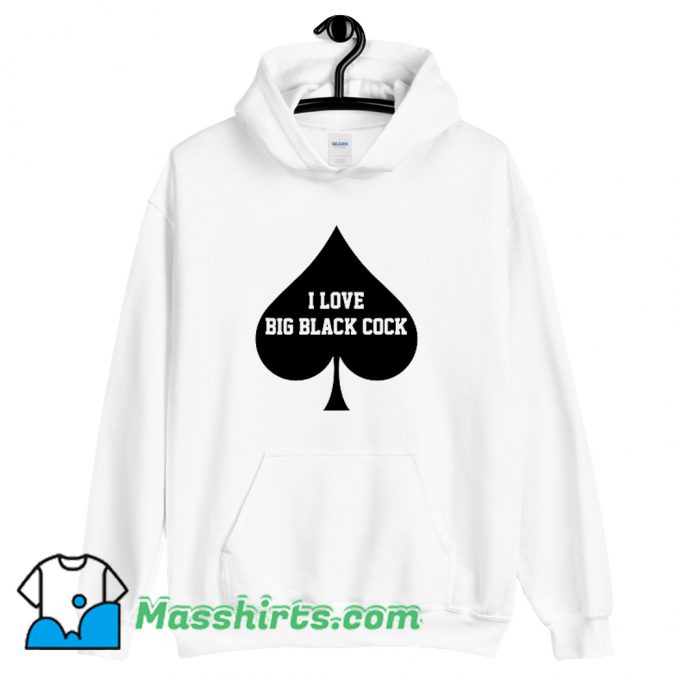 Awesome I Love Big Black Cock Queen Hoodie Streetwear