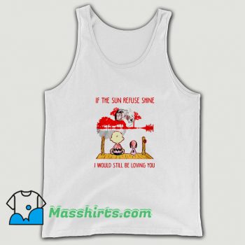 Awesome If The Sun Refuse Shine Tank Top