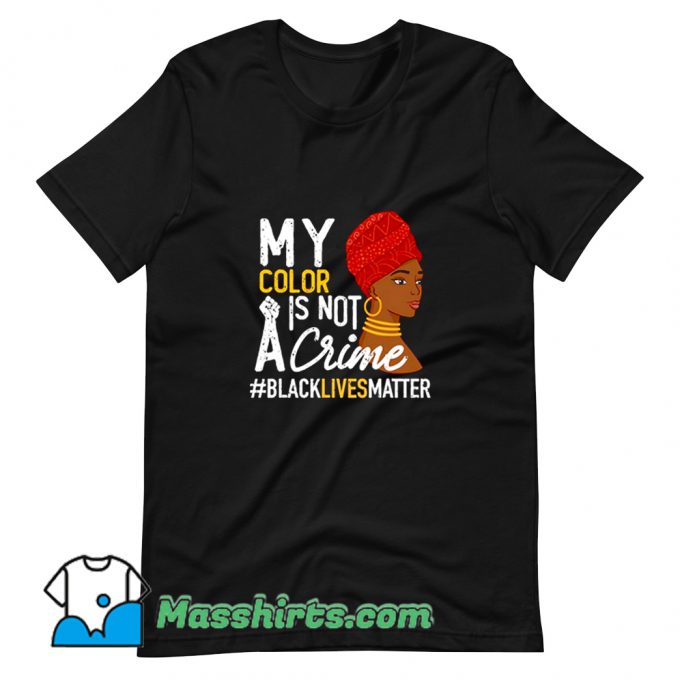 Awesome My Color Is Not A Crime T Shirt Design