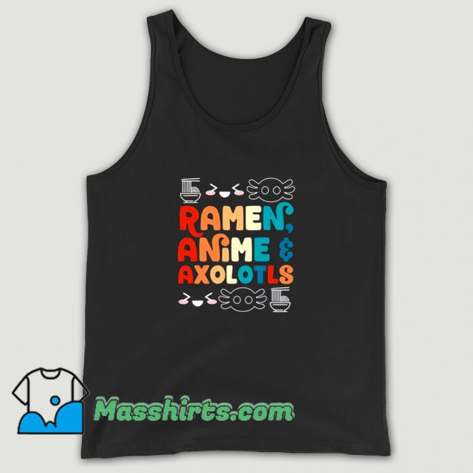 Awesome Ramen Anime And Axolotls Tank Top