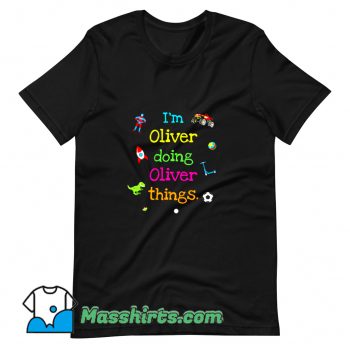 Best I Am Oliver Doing Oliver Things T Shirt Design