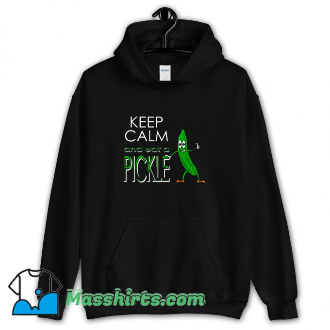 Best Keep Calm And Eat A Pickle Hoodie Streetwear