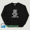 Cheap I Wont Quit But I Will Cuss The Whole Time Sweatshirt
