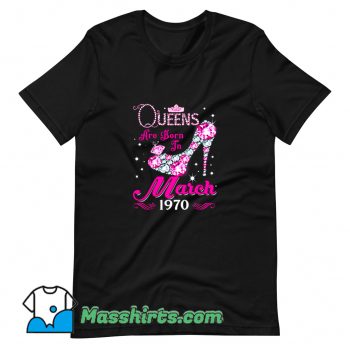 Cool Queens Are Born In March 1970 T Shirt Design