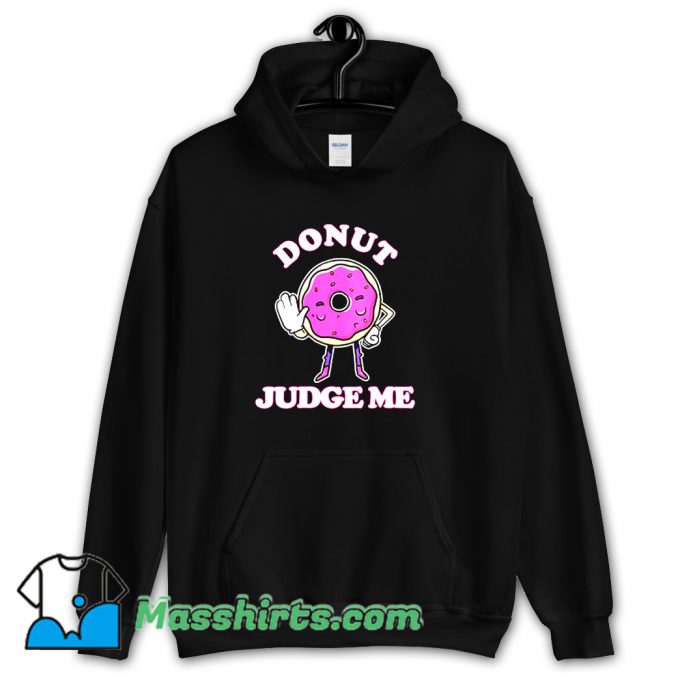 Donut Do Not Judge Me Funny Hoodie Streetwear