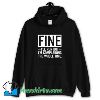 Fine Ill Run But I Am Complaining The Whole Time Hoodie Streetwear