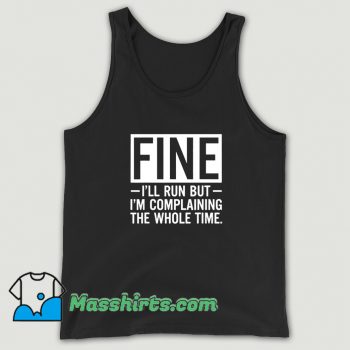 Fine Ill Run But I Am Complaining The Whole Time Tank Top