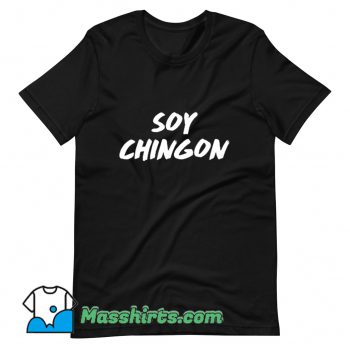Funny Soy Chingon Popular Mexican T Shirt Design
