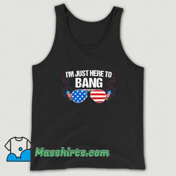I Am Just Here To Bang 4Th Of July Tank Top