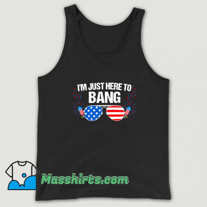 I Am Just Here To Bang 4Th Of July Tank Top