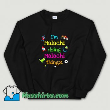 I Am Malachi Doing Malachi Things Funny Sweatshirt