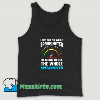 I Paid For The Whole Speedometer Tank Top