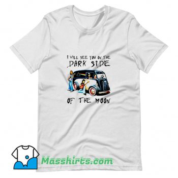I Will See You On The Dark Side Of The Moon T Shirt Design