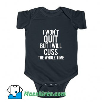 I Wont Quit But I Will Cuss The Whole Time Baby Onesie