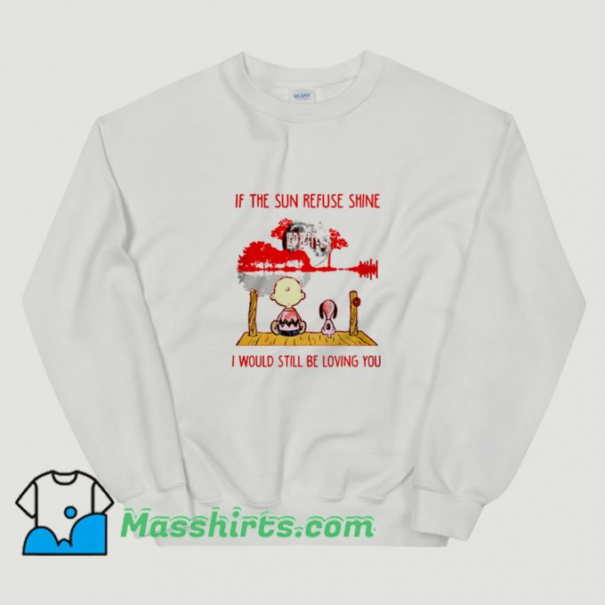 If The Sun Refuse Shine Funny Sweatshirt