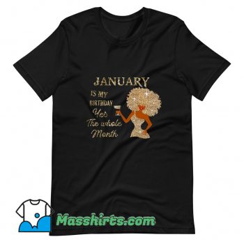 January Is My Birthday Yes The Whole Month T Shirt Design