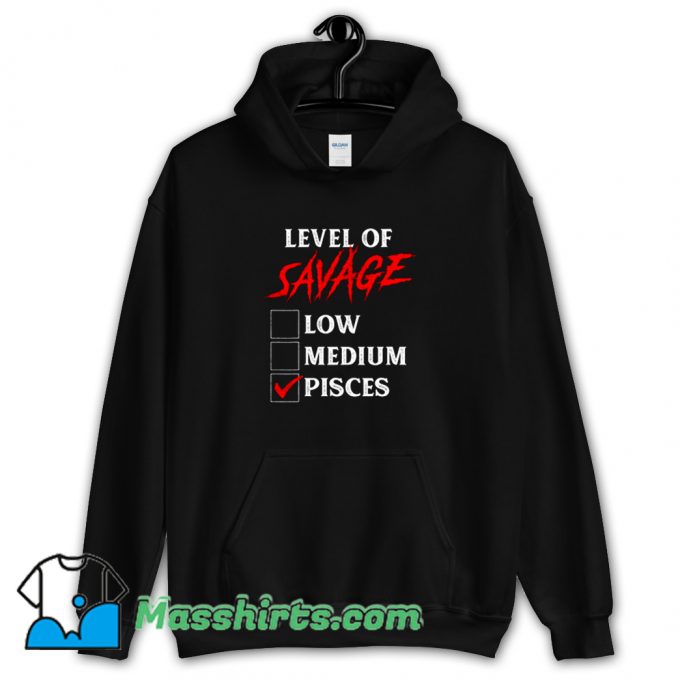 Level Of Savage Pisces Hoodie Streetwear On Sale