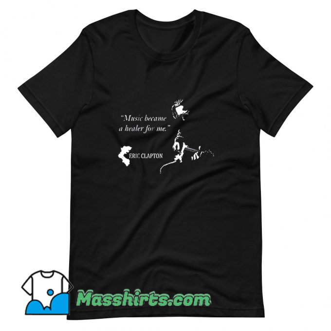 Music Became A Healer For Me Eric Clapton T Shirt Design