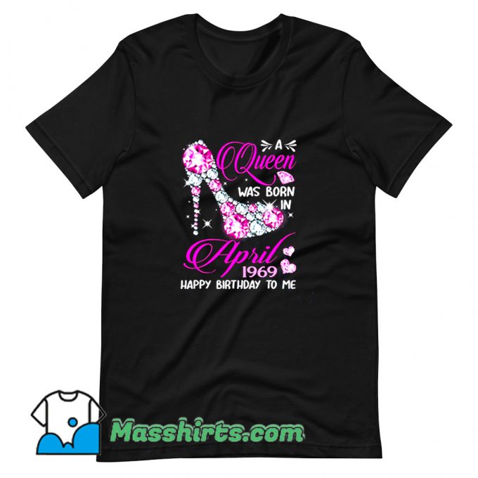 Queens Are Born In April 1969 T Shirt Design