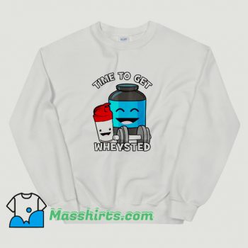 Time To Get Wheysted Protein Shake Classic Sweatshirt