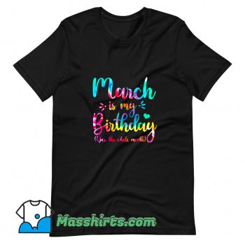 Vintage March Is My Birthday Yes The Whole Month T Shirt Design
