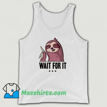 Wait For It Sloth Tank Top On Sale