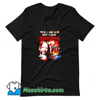 Yes I Am Old But I Saw Snoop Dogg On Stage T Shirt Design On Sale