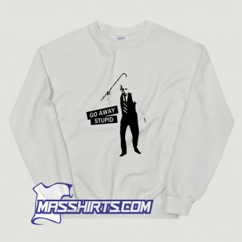 Albert Einstein Go Away Stupid Sweatshirt On Sale