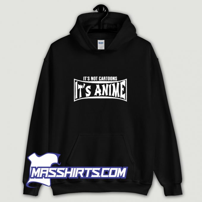 Awesome Its Not Cartoons Its Anime Otaku Hoodie Streetwear