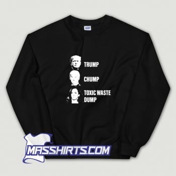 Awesome Trump Chump Toxic Waste Dump Sweatshirt