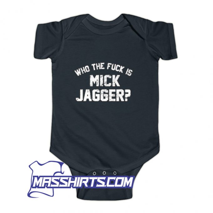 Awesome Who The Fuck Is Mick Jagger Baby Onesie