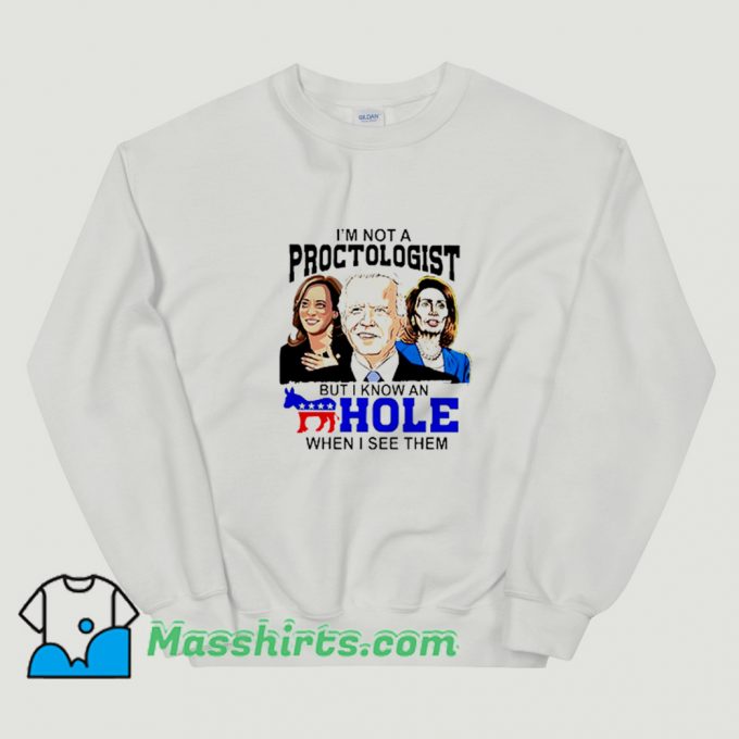 Best I Am Not A Proctologist But I Know An Asshole Sweatshirt