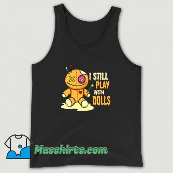 Best I Still Play With Dolls Tank Top