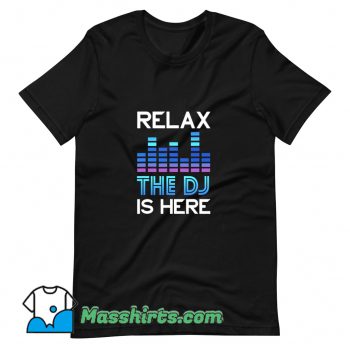 Cheap Dj Relax The Dj Is Here T Shirt Design