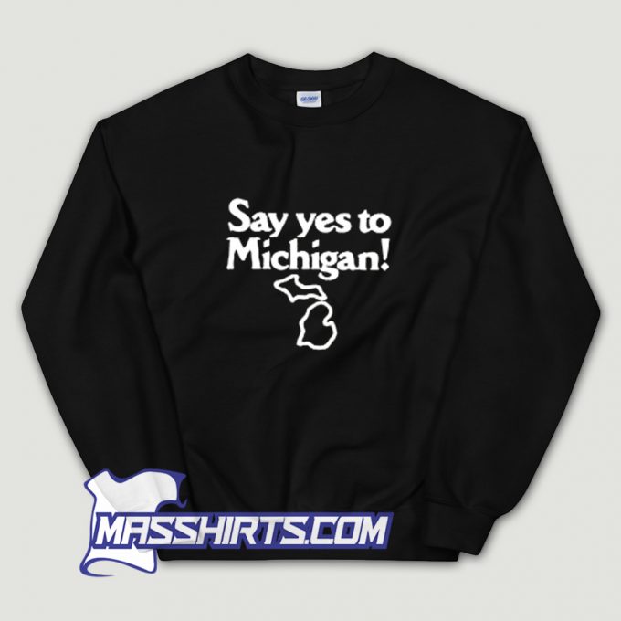 Cheap Say Yes To Michigan Sweatshirt