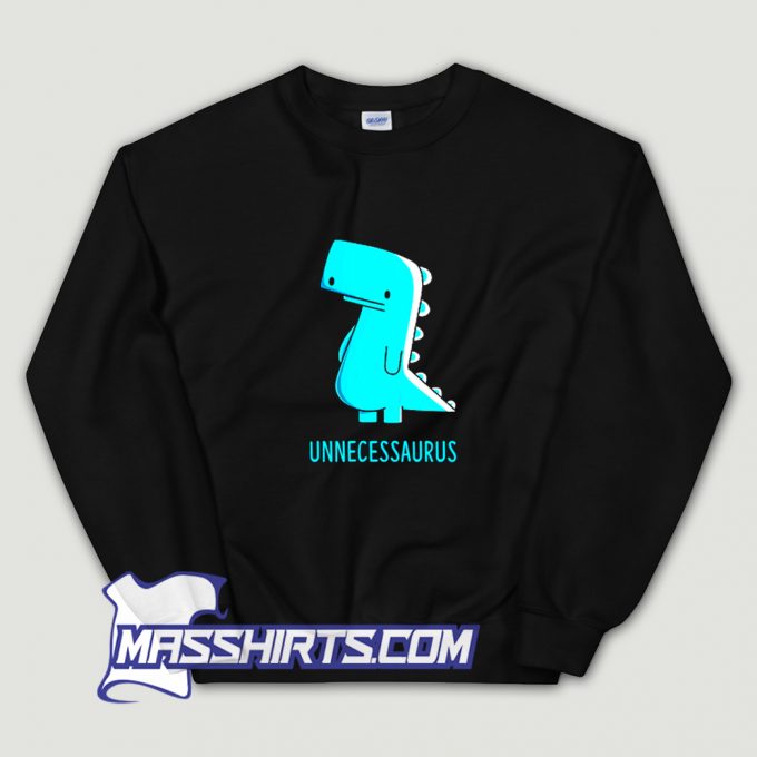 Cheap Unnecessaurus The Unnecessary Sweatshirt