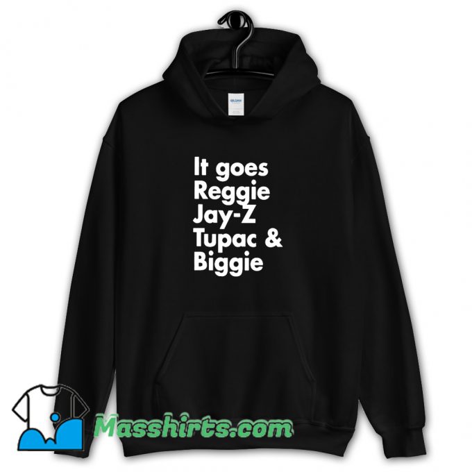 Classic It Goes Reggie Jay Z Tupac And Biggie Hoodie Streetwear