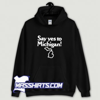 Classic Say Yes To Michigan Hoodie Streetwear
