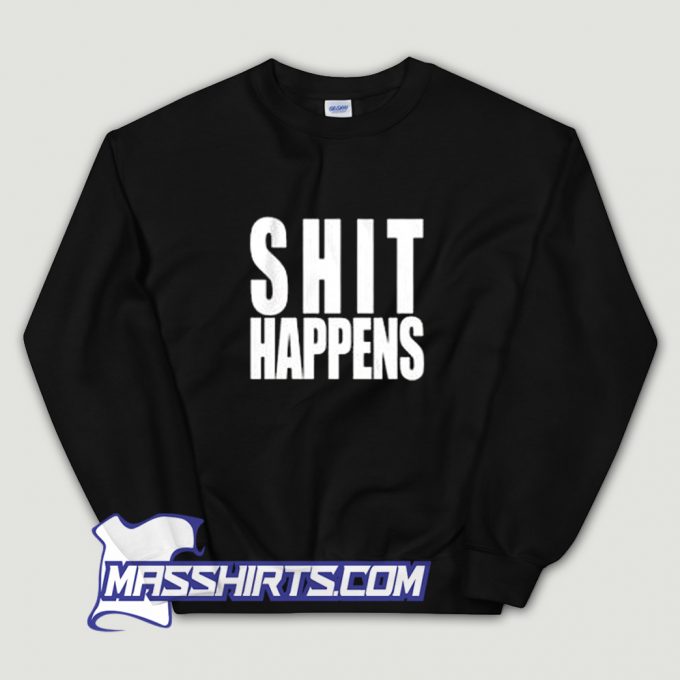 Classic Shit Happens Sweatshirt