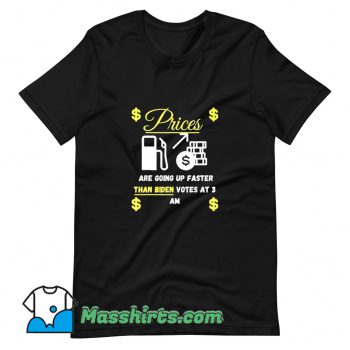 Cool Gas Prices Are Going Up Faster T Shirt Design
