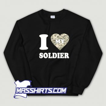Cool I Love My Soldier Military Sweatshirt