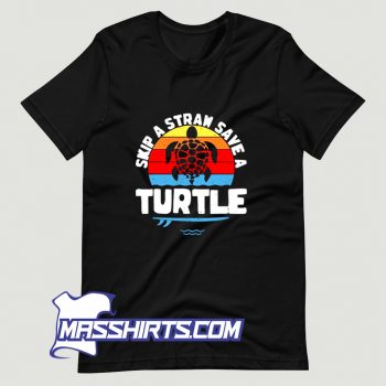 Cool Skip A Straw Save A Turtle T Shirt Design