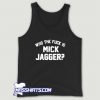 Cool Who The Fuck Is Mick Jagger Tank Top