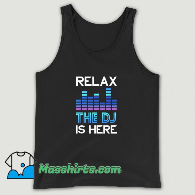 Cute Dj Relax The Dj Is Here Tank Top