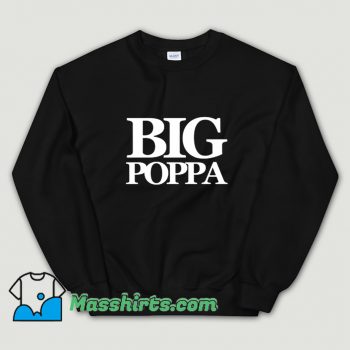 Cute The Notorious BIG Big Poppa Sweatshirt
