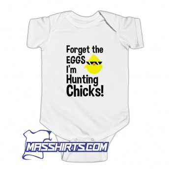 Forget The Eggs I Am Hunting Chicks Baby Onesie