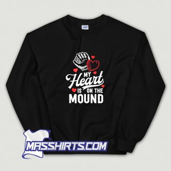 Funny My Heart Is On The Mound Sweatshirt
