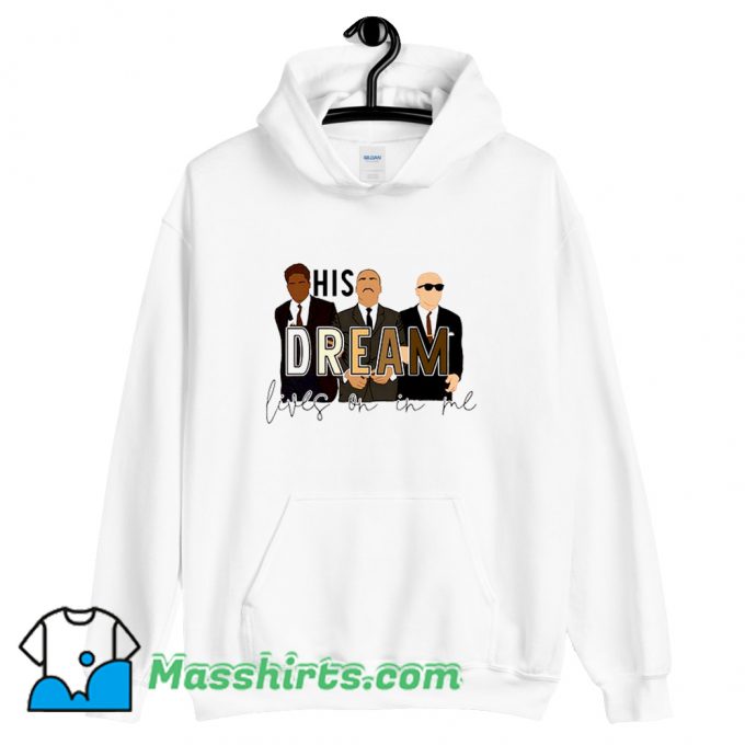 His Dream Lives On In Me MLK Hoodie Streetwear On Sale