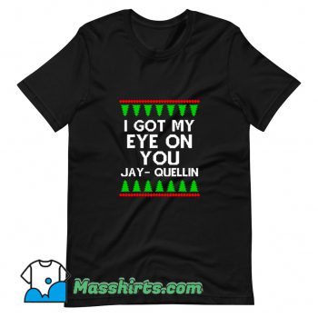 I Got My Eye On You Jay Quellin Ugly Christmas T Shirt Design