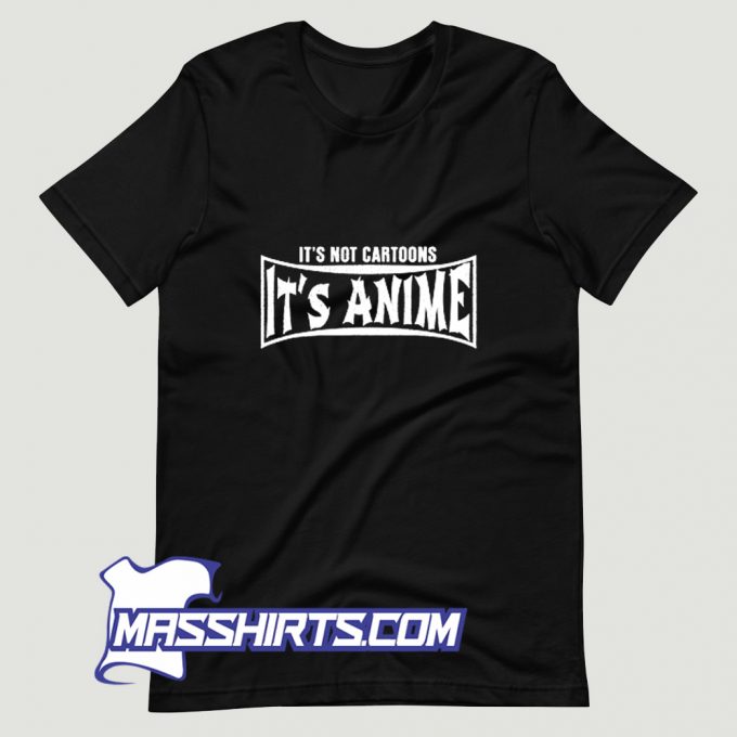 Its Not Cartoons Its Anime Otaku T Shirt Design On Sale